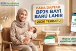 Daftar BPJS bayi baru lahir 2026 terbaru dengan proses cepat dan jalur resmi